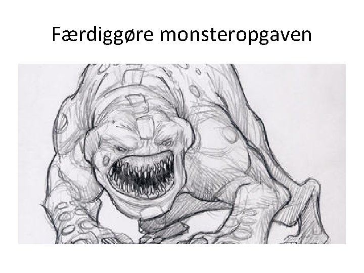 Færdiggøre monsteropgaven 