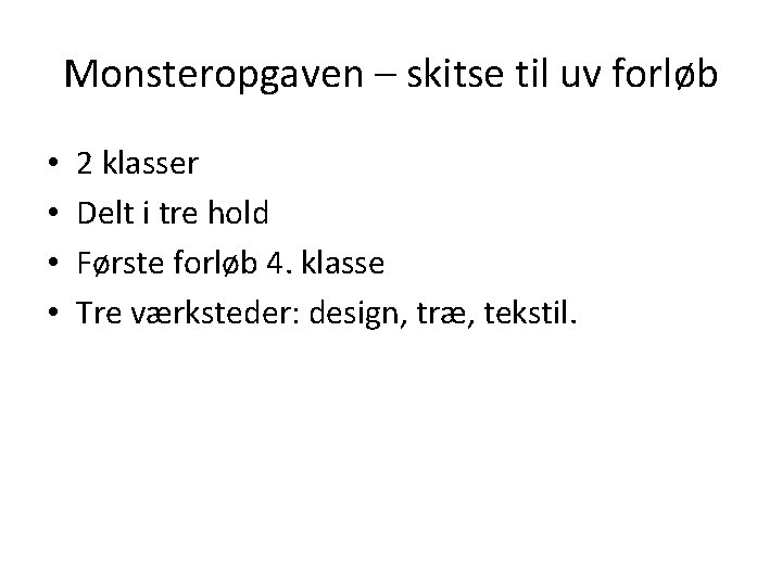 Monsteropgaven – skitse til uv forløb • • 2 klasser Delt i tre hold