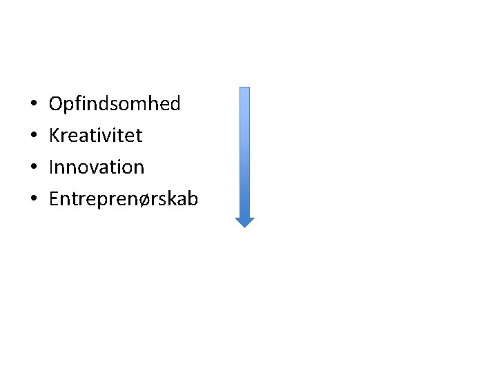  • • Opfindsomhed Kreativitet Innovation Entreprenørskab 