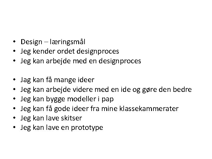  • Design – læringsmål • Jeg kender ordet designproces • Jeg kan arbejde