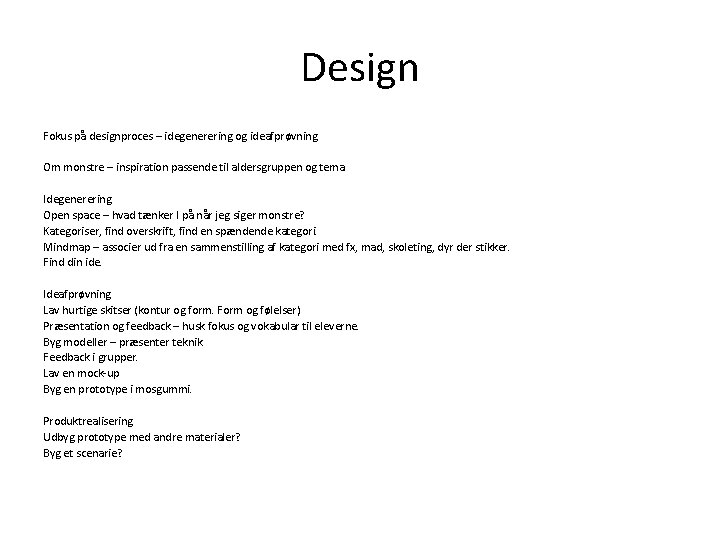 Design Fokus på designproces – idegenerering og ideafprøvning Om monstre – inspiration passende til