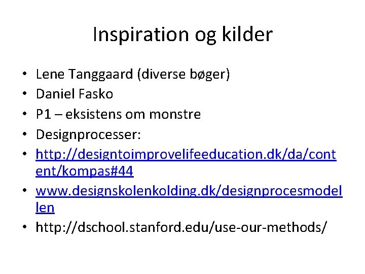 Inspiration og kilder Lene Tanggaard (diverse bøger) Daniel Fasko P 1 – eksistens om