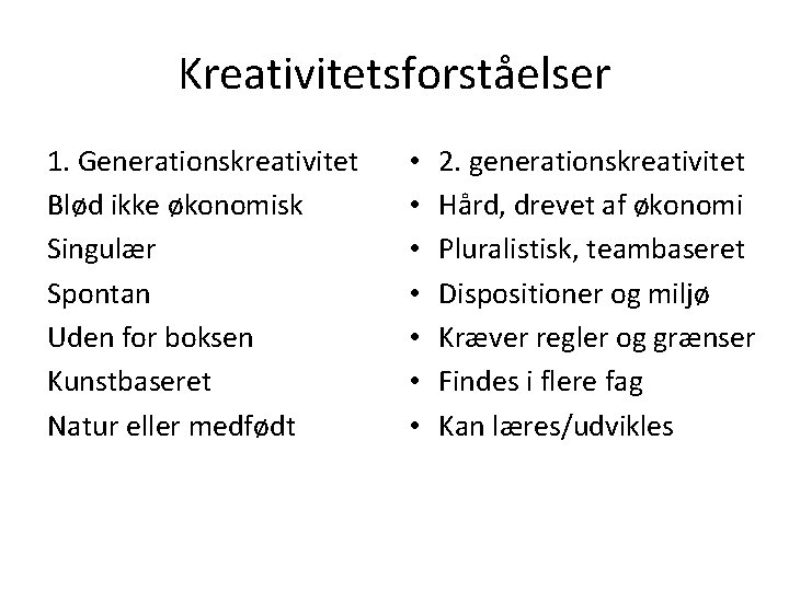 Kreativitetsforståelser 1. Generationskreativitet Blød ikke økonomisk Singulær Spontan Uden for boksen Kunstbaseret Natur eller