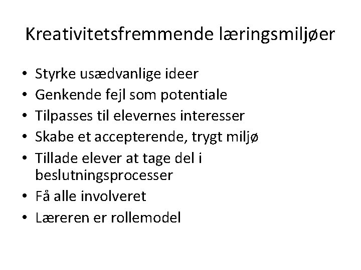 Kreativitetsfremmende læringsmiljøer Styrke usædvanlige ideer Genkende fejl som potentiale Tilpasses til elevernes interesser Skabe