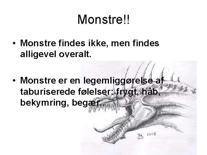 Monstre!! • Monstre findes ikke, men findes alligevel overalt. • Monstre er en legemliggørelse
