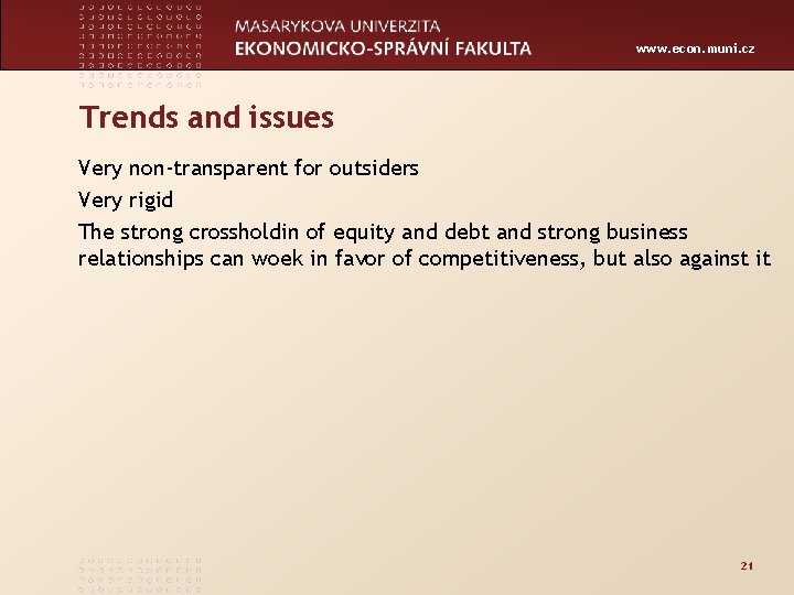 www. econ. muni. cz Trends and issues Very non-transparent for outsiders Very rigid The