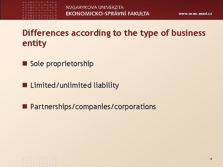 www. econ. muni. cz Differences according to the type of business entity n Sole