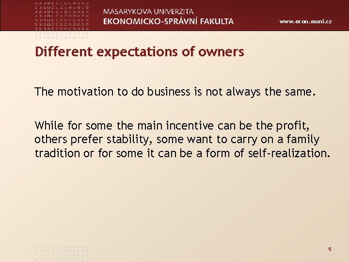 www. econ. muni. cz Different expectations of owners The motivation to do business is