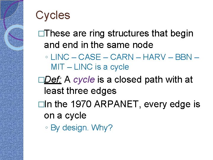 Cycles �These are ring structures that begin and end in the same node ◦