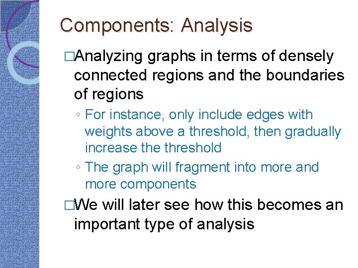 Components: Analysis �Analyzing graphs in terms of densely connected regions and the boundaries of