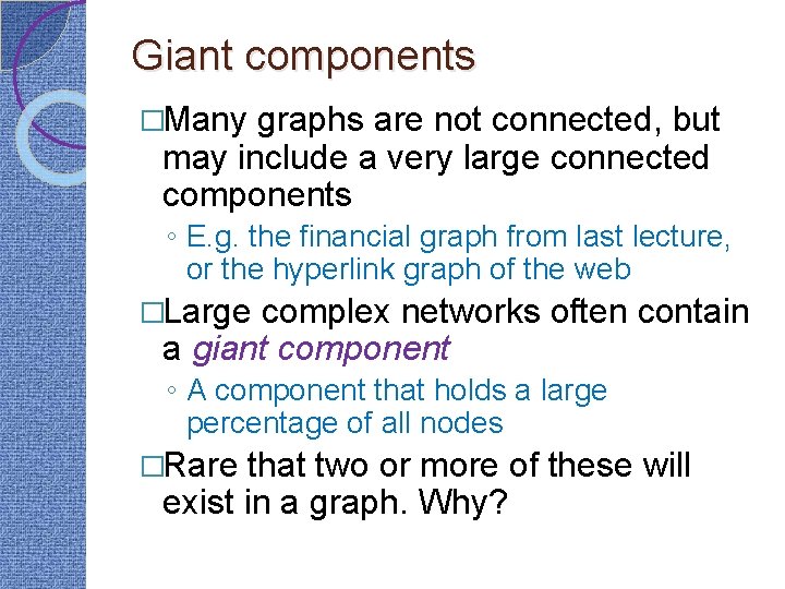 Giant components �Many graphs are not connected, but may include a very large connected