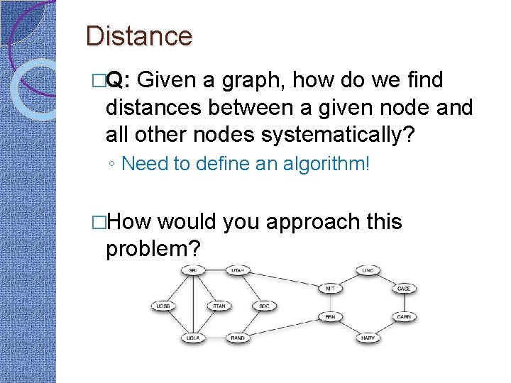 Distance �Q: Given a graph, how do we find distances between a given node