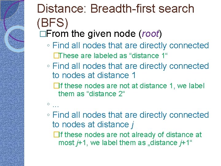 Distance: Breadth-first search (BFS) �From the given node (root) ◦ Find all nodes that