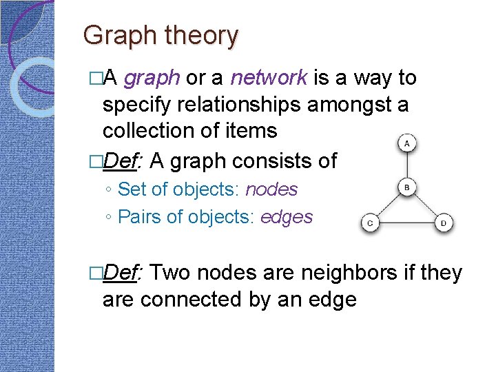 Graph theory �A graph or a network is a way to specify relationships amongst