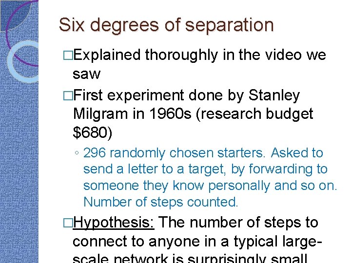 Six degrees of separation �Explained thoroughly in the video we saw �First experiment done