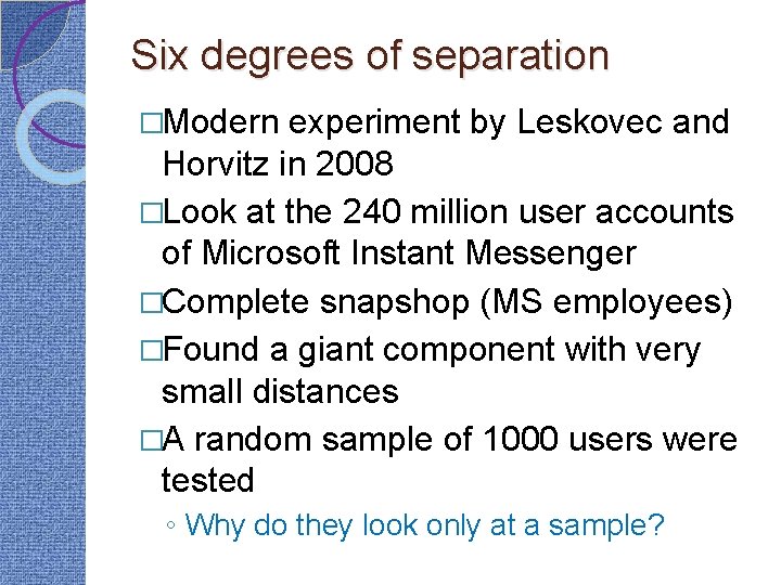 Six degrees of separation �Modern experiment by Leskovec and Horvitz in 2008 �Look at