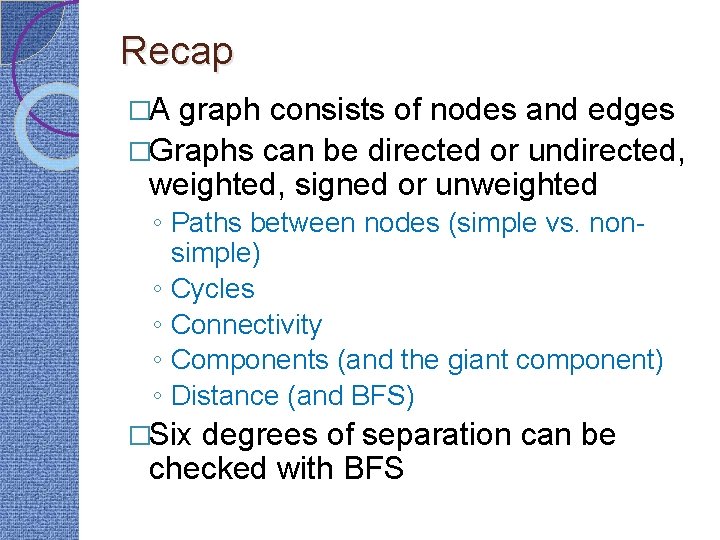 Recap �A graph consists of nodes and edges �Graphs can be directed or undirected,