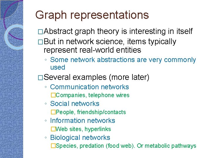 Graph representations �Abstract graph theory is interesting in itself �But in network science, items
