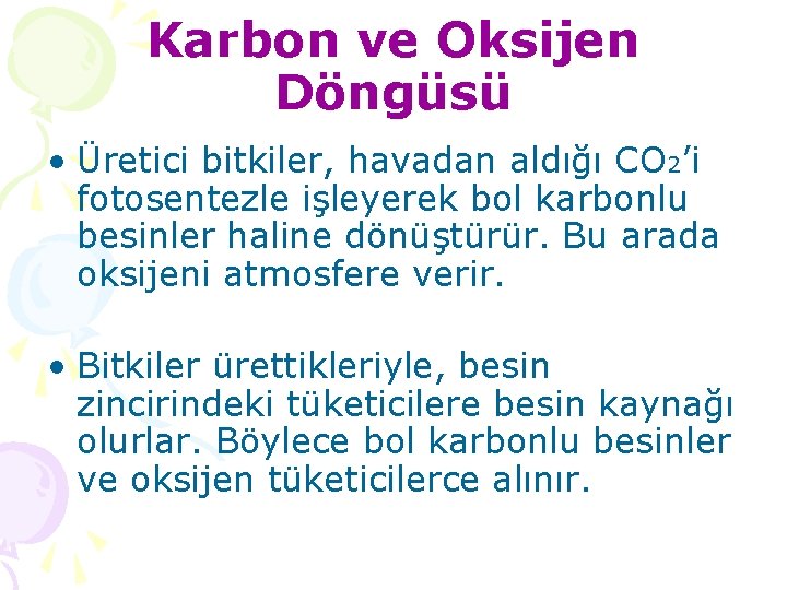 Karbon ve Oksijen Döngüsü • Üretici bitkiler, havadan aldığı CO 2’i fotosentezle işleyerek bol