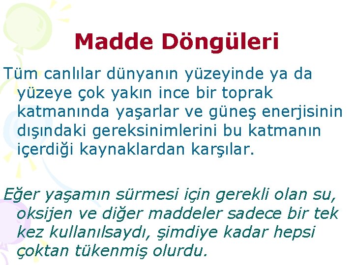 Madde Döngüleri Tüm canlılar dünyanın yüzeyinde ya da yüzeye çok yakın ince bir toprak