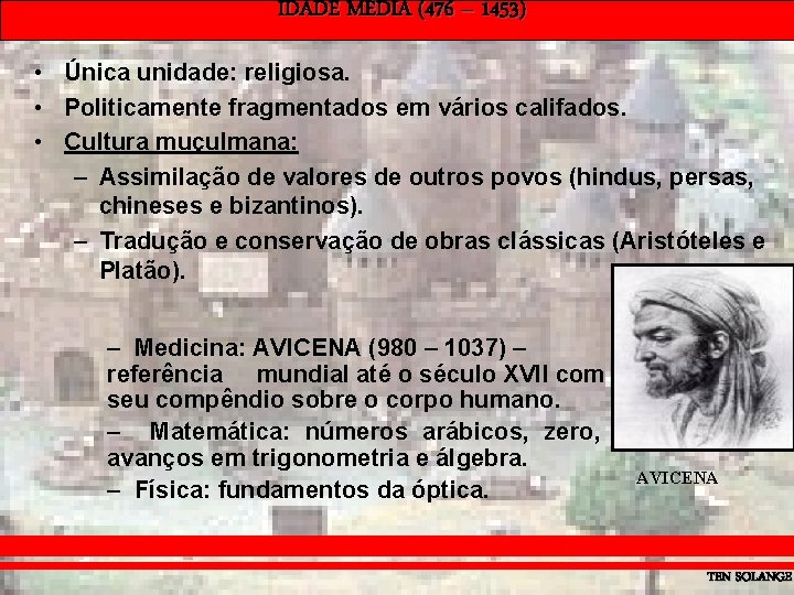 IDADE MÉDIA (476 – 1453) • Única unidade: religiosa. • Politicamente fragmentados em vários