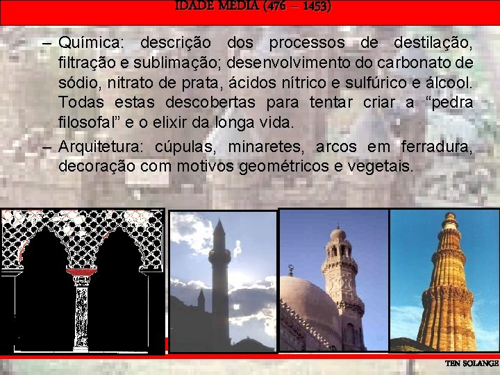 IDADE MÉDIA (476 – 1453) – Química: descrição dos processos de destilação, filtração e