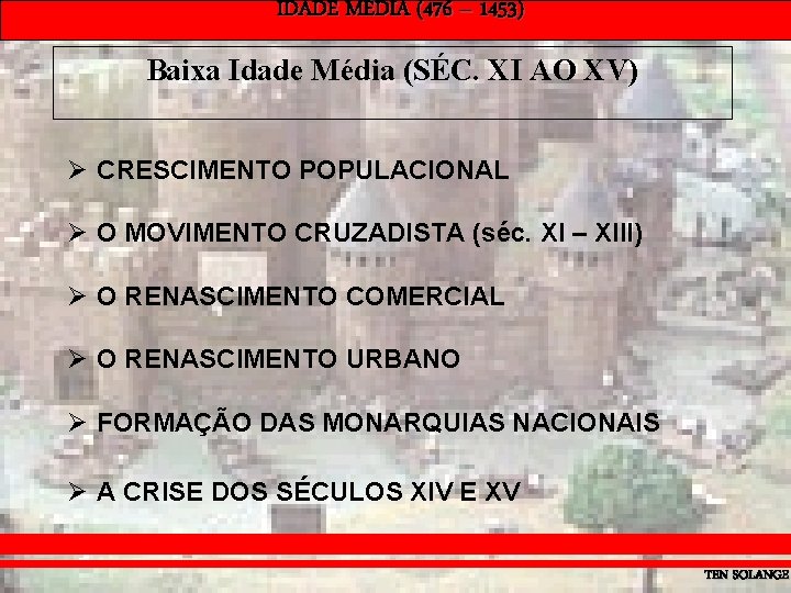 IDADE MÉDIA (476 – 1453) Baixa Idade Média (SÉC. XI AO XV) Ø CRESCIMENTO