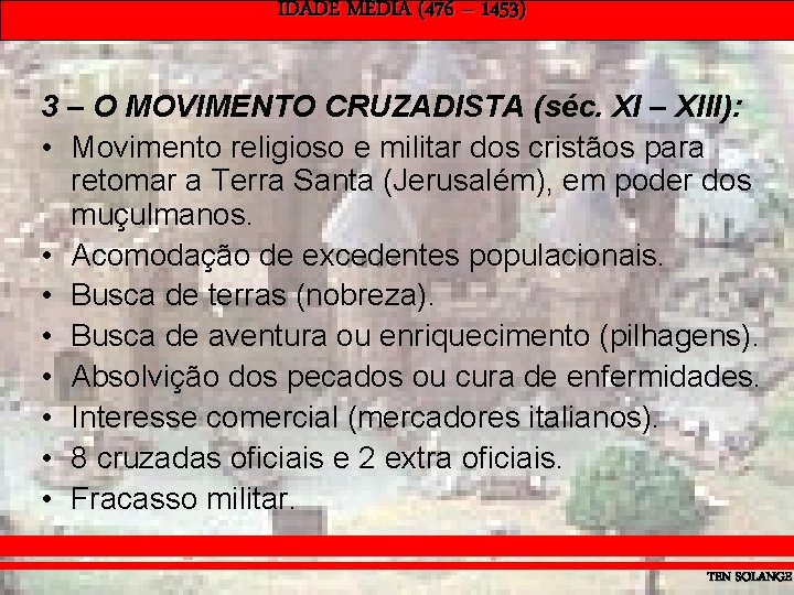 IDADE MÉDIA (476 – 1453) 3 – O MOVIMENTO CRUZADISTA (séc. XI – XIII):