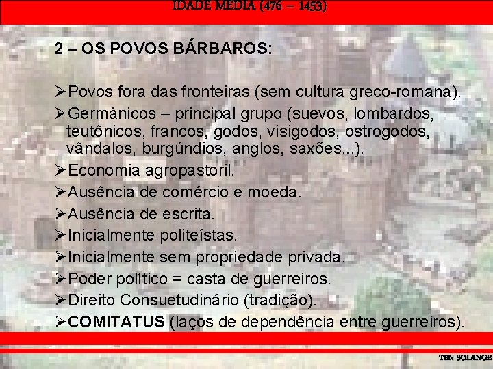 IDADE MÉDIA (476 – 1453) 2 – OS POVOS BÁRBAROS: ØPovos fora das fronteiras