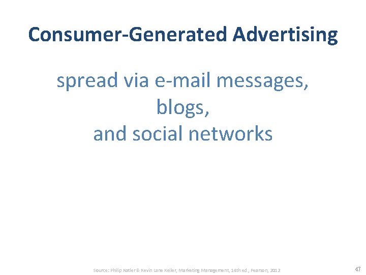 Consumer-Generated Advertising spread via e-mail messages, blogs, and social networks Source: Philip Kotler &