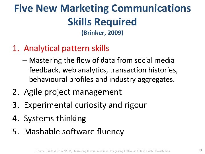 Five New Marketing Communications Skills Required (Brinker, 2009) 1. Analytical pattern skills – Mastering