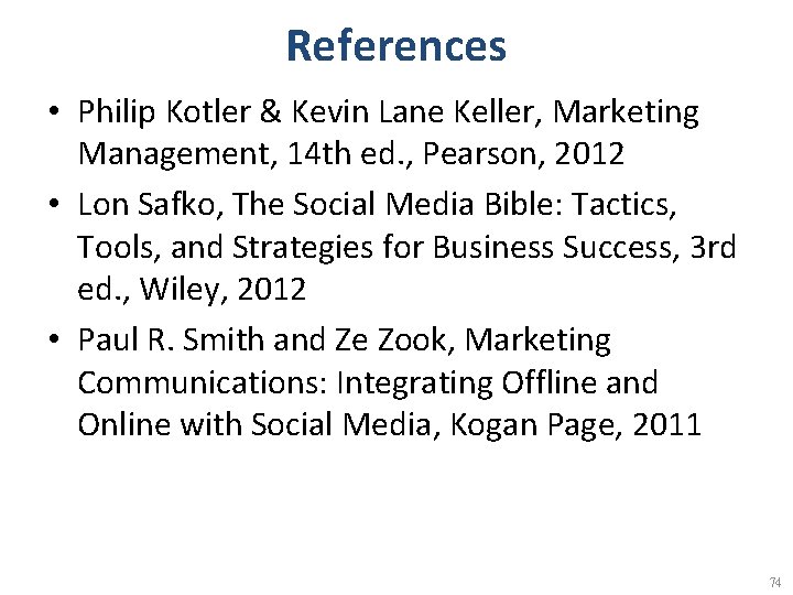 References • Philip Kotler & Kevin Lane Keller, Marketing Management, 14 th ed. ,