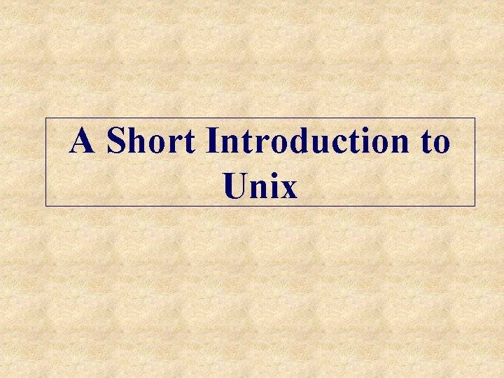 A Short Introduction to Unix 
