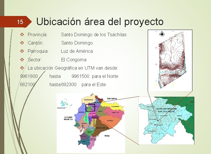 15 Ubicación área del proyecto Provincia: Santo Domingo de los Tsáchilas Cantón: Santo Domingo