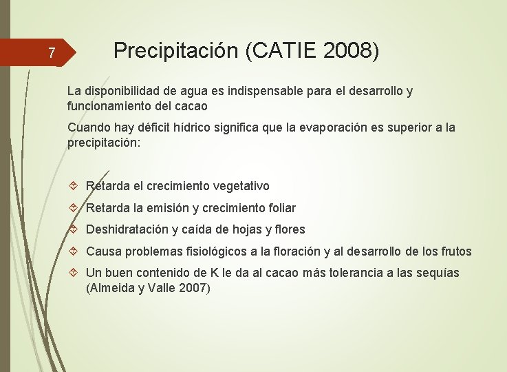 7 Precipitación (CATIE 2008) La disponibilidad de agua es indispensable para el desarrollo y