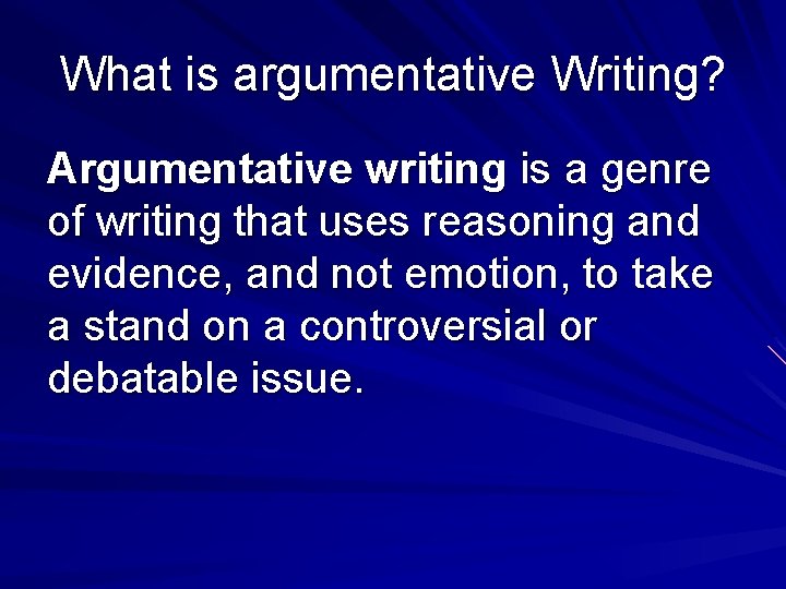 What is argumentative Writing? Argumentative writing is a genre of writing that uses reasoning