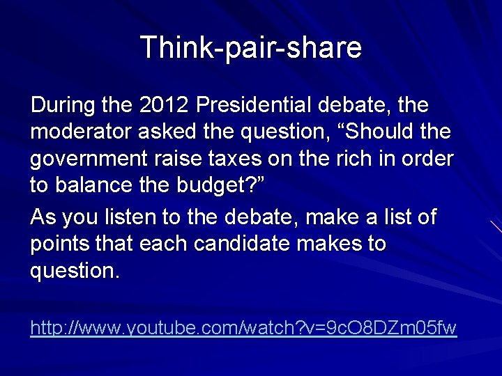 Think-pair-share During the 2012 Presidential debate, the moderator asked the question, “Should the government