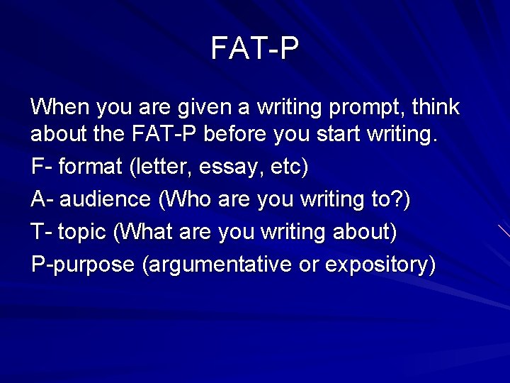 FAT-P When you are given a writing prompt, think about the FAT-P before you