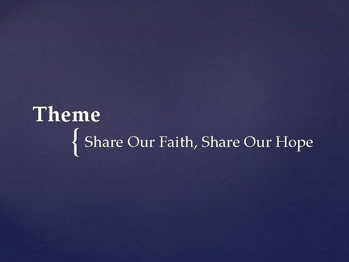 Theme { Share Our Faith, Share Our Hope 