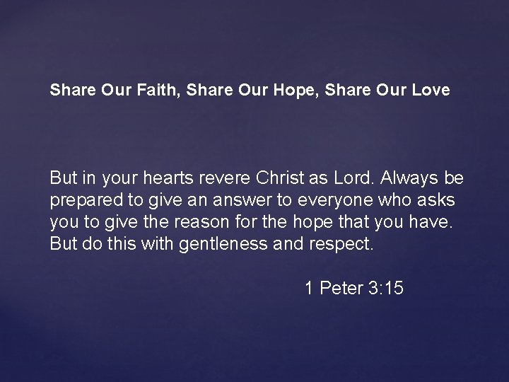 Share Our Faith, Share Our Hope, Share Our Love But in your hearts revere