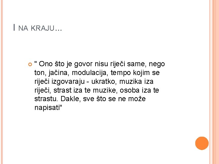 I NA KRAJU. . . " Ono što je govor nisu riječi same, nego