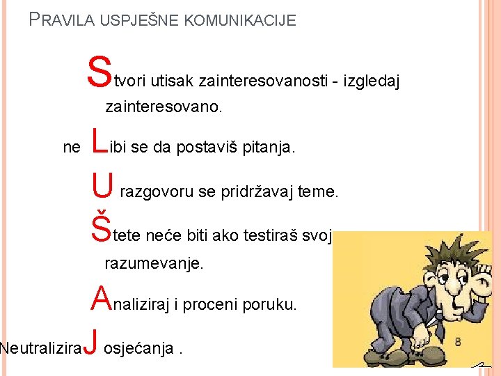 PRAVILA USPJEŠNE KOMUNIKACIJE S tvori utisak zainteresovanosti - izgledaj zainteresovano. ne Libi se da