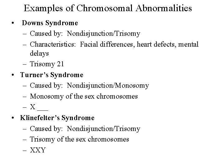 Examples of Chromosomal Abnormalities • Downs Syndrome – Caused by: Nondisjunction/Trisomy – Characteristics: Facial