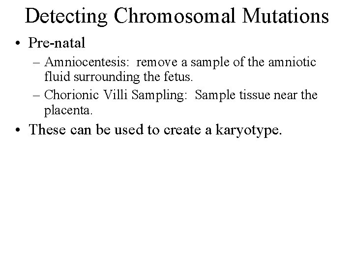 Detecting Chromosomal Mutations • Pre-natal – Amniocentesis: remove a sample of the amniotic fluid