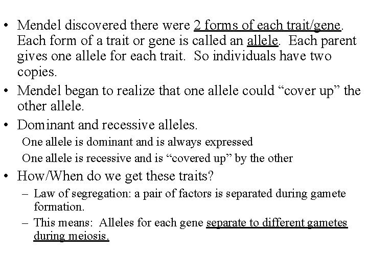  • Mendel discovered there were 2 forms of each trait/gene. Each form of