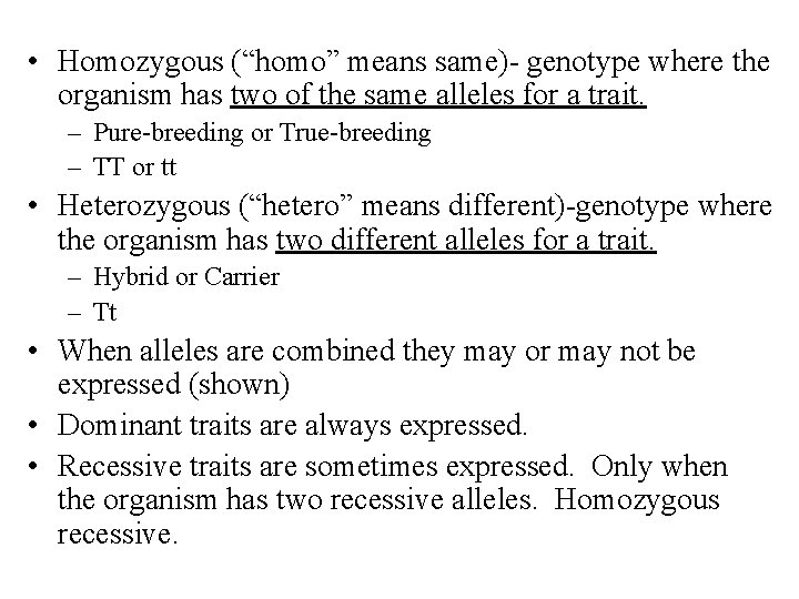  • Homozygous (“homo” means same)- genotype where the organism has two of the
