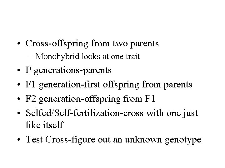  • Cross-offspring from two parents – Monohybrid looks at one trait • •