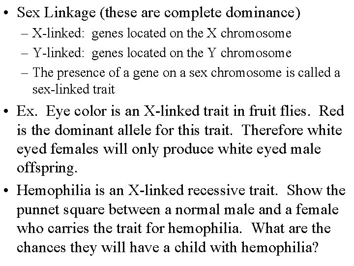  • Sex Linkage (these are complete dominance) – X-linked: genes located on the