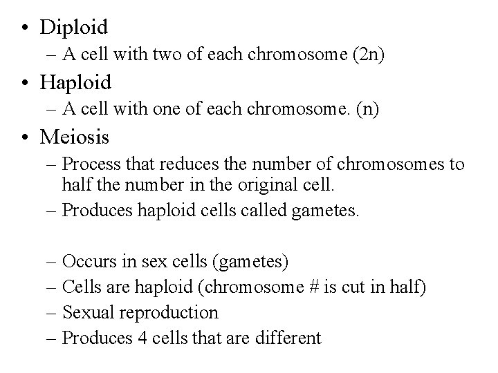  • Diploid – A cell with two of each chromosome (2 n) •