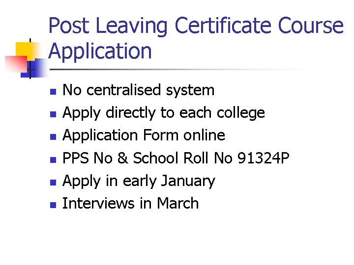 Post Leaving Certificate Course Application n n n No centralised system Apply directly to